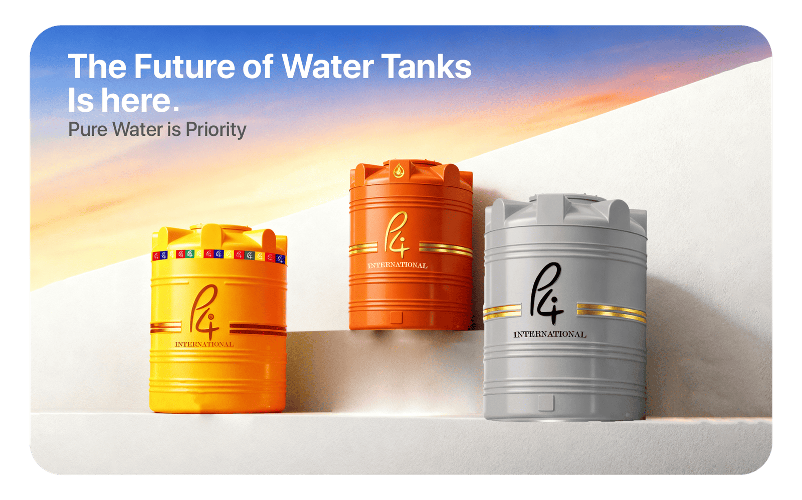 A promotional graphic featuring three P4 International water tanks—one yellow, one orange, and one grey—arranged on white steps against a sunset sky background. The text in the top-left corner reads, "The Future of Water Tanks Is here. Pure Water is Priority.